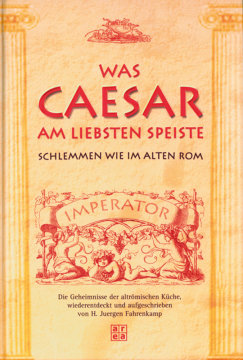 Was Caesar am liebsten speiste, H. Jürgen Fahrenkamp