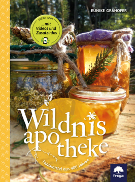 Wildnisapotheke. Hausmittel aus 400 Jahren, Eunike Grahofer