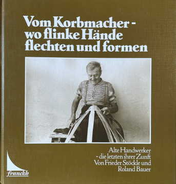 Antiquariat: Vom Korbmacher – wo flinke Hände flechten und formen, Frieder Stöckle