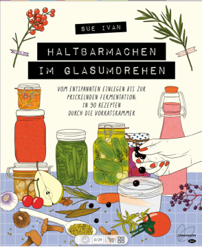 Haltbarmachen im Glasumdrehen, Sue Ivan