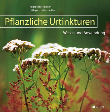 Pflanzliche Urtinkturen, Roger u. Hildegard Kalbermatten