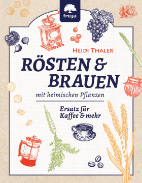 Rösten und Brauen mit heimischen Pflanzen, Heidi Thaler