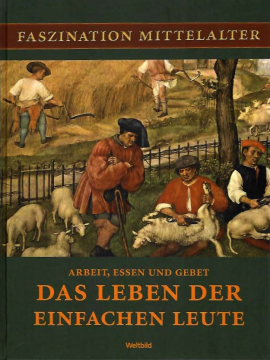 Faszination Mittelalter: Das Leben der einfachen Leute, Christa Pöppelmann