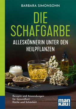 Die Schafgarbe - Alleskönnerin unter den Heilpflanzen, Barbara Simonsohn