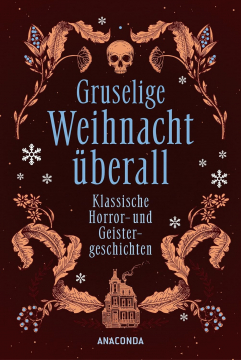 Gruselige Weihnacht überall, Von Dickens, Lovecraft, Bowen, Harvey u.v.m.