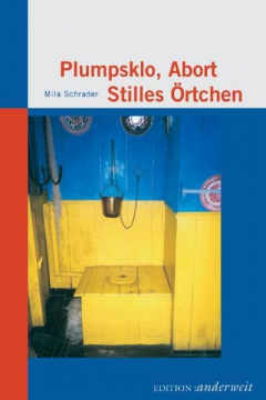 Plumpsklo, Abort, Stilles Örtchen, Mila Schrader