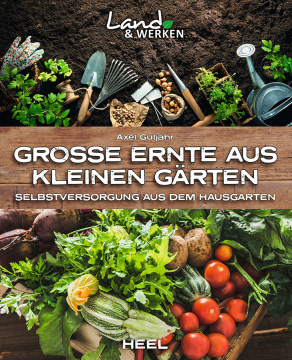 Große Ernte aus kleinen Gärten, Axel Gutjahr