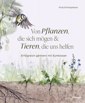 Von Pflanzen, die sich mögen, und Tieren, die uns helfen, Sonja Schwingesbauer