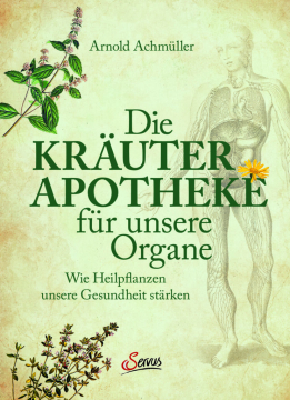 Die Kräuter-Apotheke für unsere Organe, Arnold Achmüller