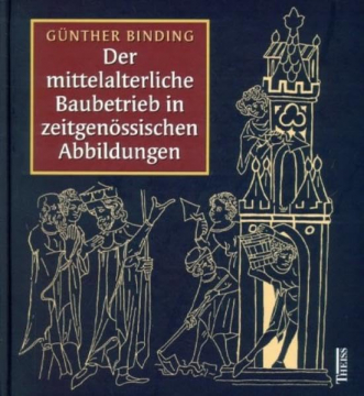 Antiquariat: Der mittelalterliche Baubetrieb in zeitgenössischen Abbildungen, Günther Binding