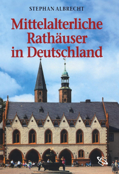 Einzelstück: Mittelalterliche Rathäuser in Deutschland, Stephan Albrecht
