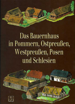 Antiquariat: Das Bauernhaus in Pommern, Ostpreußen, Westpreußen, Posen und Schlesien,