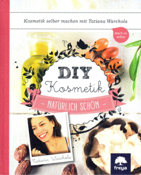 DIY Kosmetik - Natürlich schön, Tatiana Warchola
