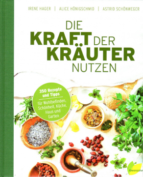 Die Kraft der Kräuter nutzen, I. Hager, A. Hönigschmid, A. Schönweger