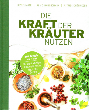 Die Kraft der Kräuter nutzen, I. Hager, A. Hönigschmid, A. Schönweger