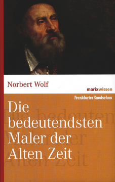 Die bedeutendsten Maler der Alten Zeit, Norbert Wolf