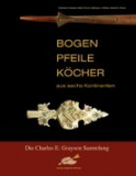 Bogen, Pfeile, Köcher aus 6 Kontinenten, Charles E. Grayson u.a.