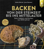 Backen von der Steinzeit bis ins Mittelalter, Achim Werner, Jens Dummer