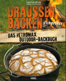 Draußen Backen: Das Petromax Outdoor-Backbuch, Carsten Bothe