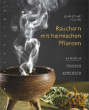 Räuchern mit heimischen Pflanzen, Christine Fuchs