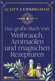Das große Buch von Weihrauch, Aromaölen und magischen Rezepturen, Scott Cunningham