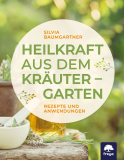 Heilkraft aus dem Kräutergarten, Silvia Baumgartner