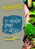 1x hacken spart 2x gießen, Antje Krause