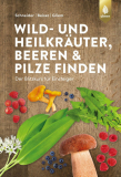 Wild- und Heilkräuter, Beeren und Pilze finden, C. Schneider, R. Beiser, M. Gliem