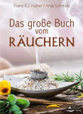 Das große Buch vom Räuchern, Franz X.J. Huber, Anja Schmidt