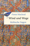 Wind und Woge - Keltische Sagen, Fiona MacLeod