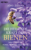 Die heilende Kraft der Bienen, Jörg Zittlau