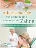 Ätherische Öle für gesunde und schmerzfreie Zähne, Karin Opitz-Kreher, Dr. med. dent. Jutta Schreiber