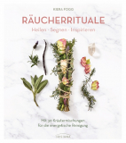 Räucherrituale - Heilen, Segnen, Inspirieren, Kiera Fogg