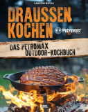 Draussen kochen: Das Petromax Outdoor-Kochbuch, Carsten Bothe