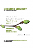 Was uns krank macht – Was uns heilt, Christian Schubert