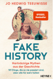 Fake History - Hartnäckige Mythen aus der Geschichte, Jo Hedwig Teeuwisse