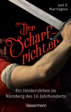 Der Scharfrichter - Ein Henkersleben im Nürnberg des 16. Jahrhunderts, Joel F. Harrington