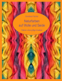 Naturfarben auf Wolle und Seide, Dorothea Fischer