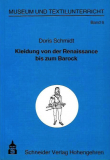 Einzelstück: Kleidung von der Renaissance bis zum Barock, Doris Schmidt