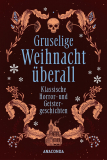 Gruselige Weihnacht überall, Von Dickens, Lovecraft, Bowen, Harvey u.v.m.