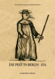 Einzelstück: Die Pest in Berlin 1576, Diethelm Eikermann und Gabriele Kaiser