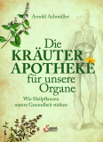 Die Kräuter-Apotheke für unsere Organe, Arnold Achmüller