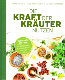 Die Kraft der Kräuter nutzen, I. Hager, A. Hönigschmid, A. Schönweger