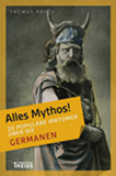 Alles Mythos! 20 populäre Irrtümer über die Germanen